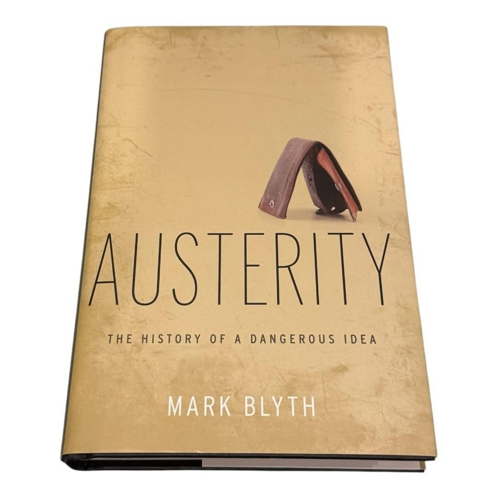 Austerity: The History of a Dangerous Idea Mark Blyth Hardcover Oxford Press
